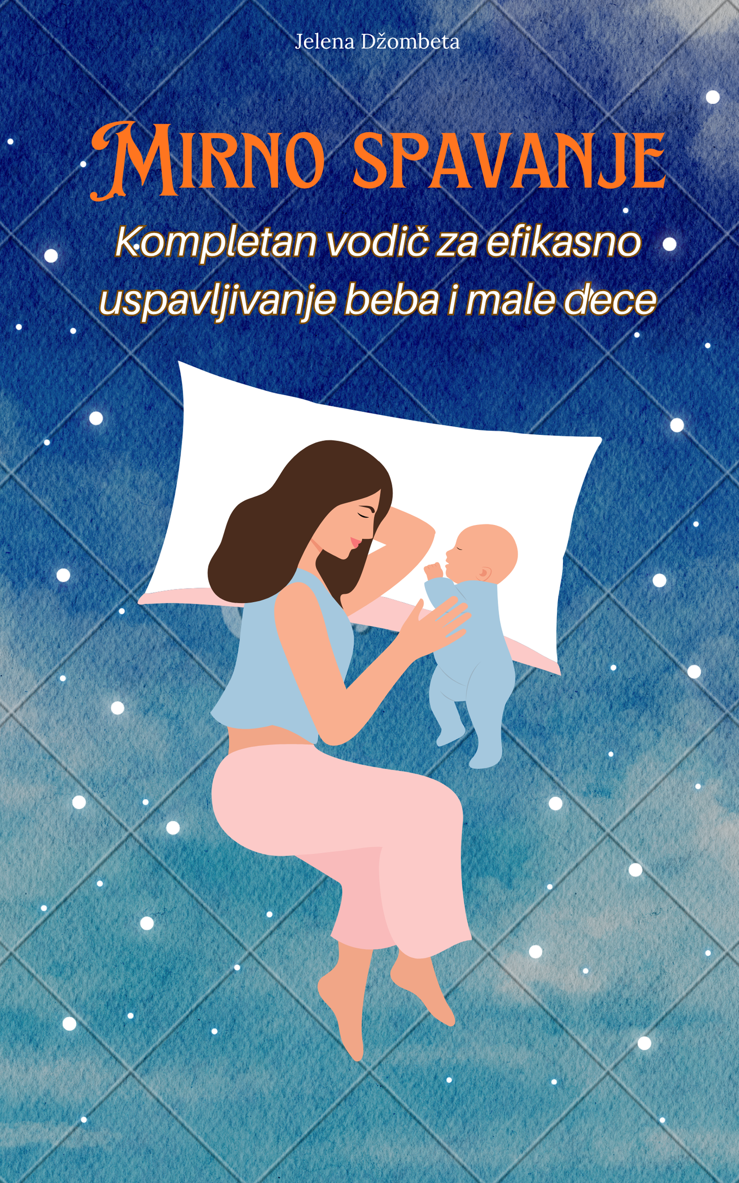 Mirno spavanje - Kompletan vodič za efikasno uspavljivanje beba i male dece